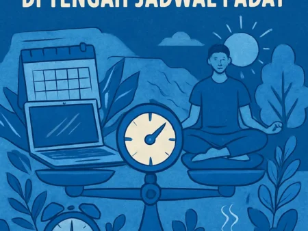 Cara Menjaga Keseimbangan Hidup di Tengah Jadwal Padat