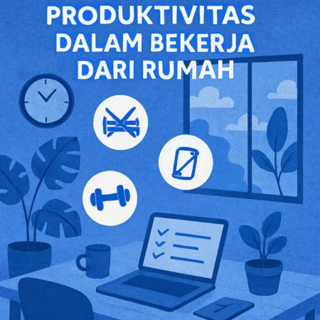 Tips Menjaga Produktivitas dalam Bekerja dari Rumah