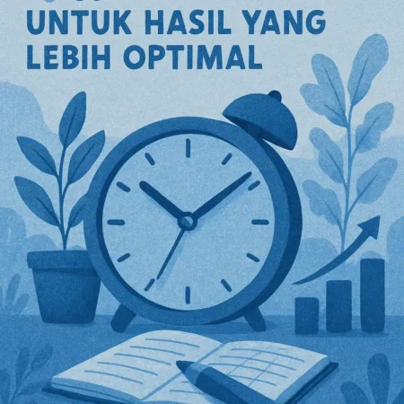 Mengatur Waktu dengan Bijak untuk Hasil yang Lebih Optimal